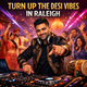 Turn Up the Desi Vibes in Raleigh in New York, NY