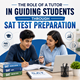 The Role of a Tutor in Guiding Students Through SAT Test Preparation in New York,NY