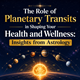 The Role of Planetary Transits in Shaping Your Health and Wellness: Insights from Astrology in New York,NY