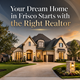 Your Dream Home in Frisco Starts with the Right Realtor  in New York,NY