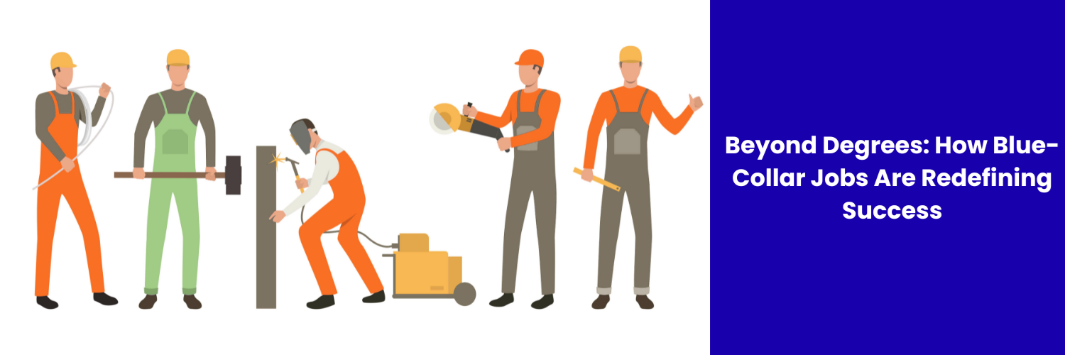 Beyond Degrees: How Blue-Collar Jobs Are Redefining Success