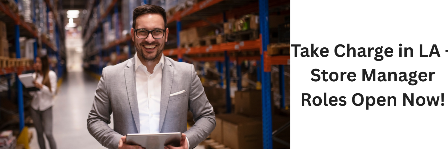 Take Charge in LA – Store Manager Roles Open Now!