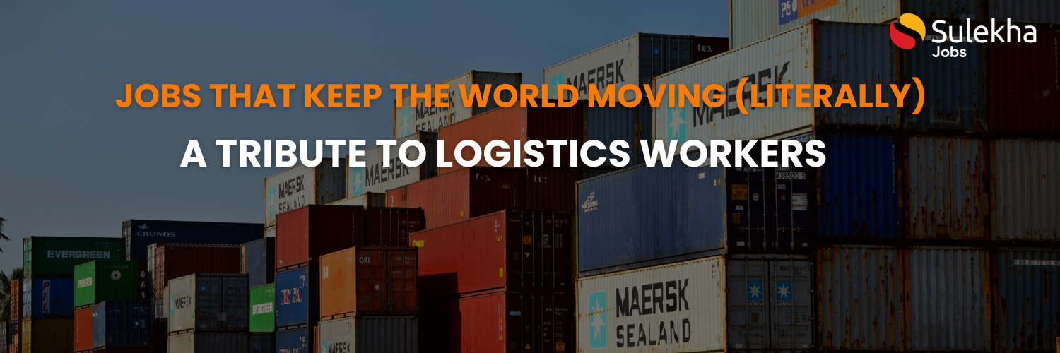 Jobs That Keep the World Moving (Literally): A Tribute to Logistics Workers