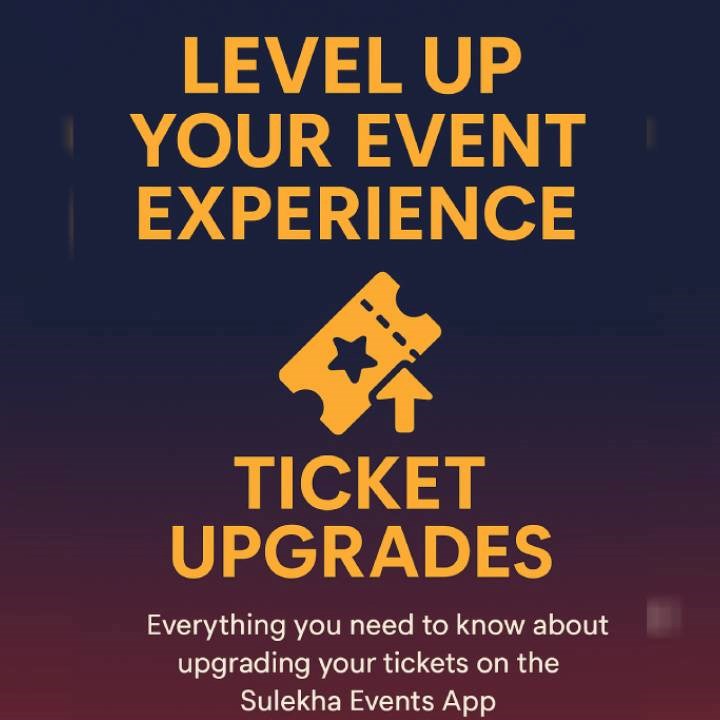 Level Up Your Event Experience: Everything You Need to Know About Ticket Upgrades on Sulekha Events App