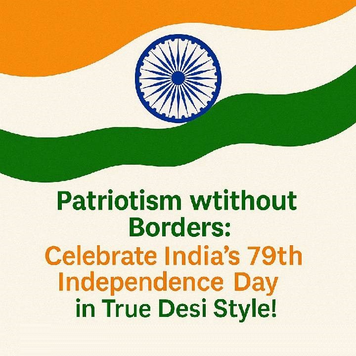 Patriotism without Borders: Celebrate India’s 79th Independence Day in True Desi Style!