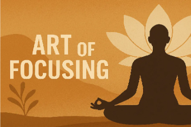 Develop the Art of Focusing!