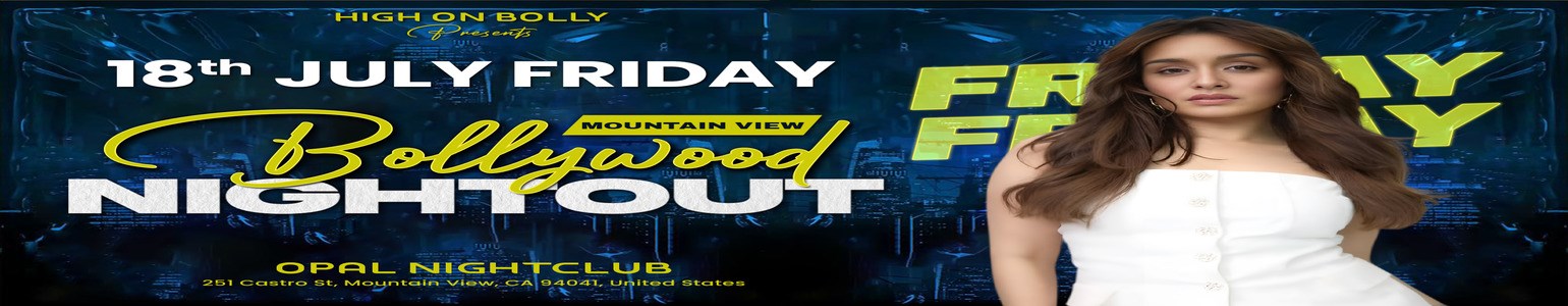 JULY 18| FRIDAY | BOLLYWOOD NIGHTOUT| MOUNTAIN VIEW