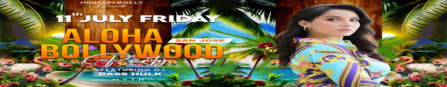 JUNE 11 | FRI | ALOHA BOLLYWOOD PARTY | SAN JOSE