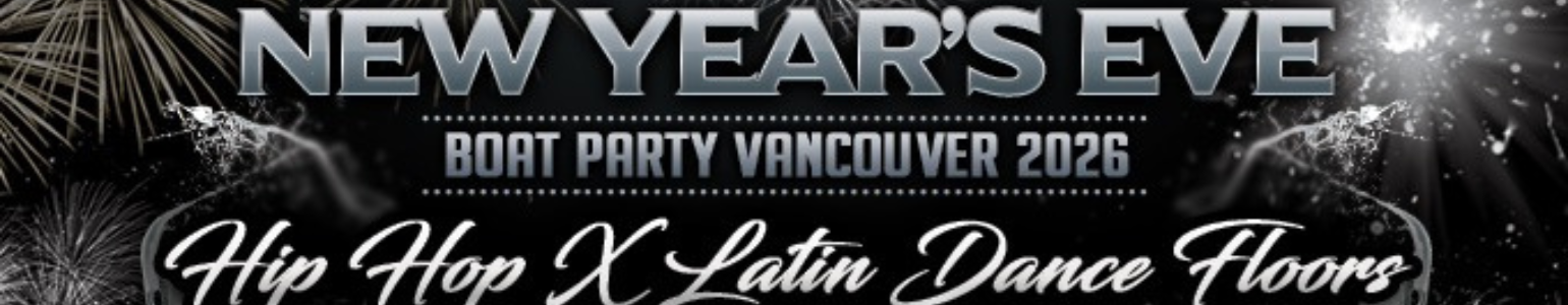 NEW YEAR'S EVE BOAT PARTY VANCOUVER 2026 | HIP HOP XI LATIN| 2 DANCE FLOORS