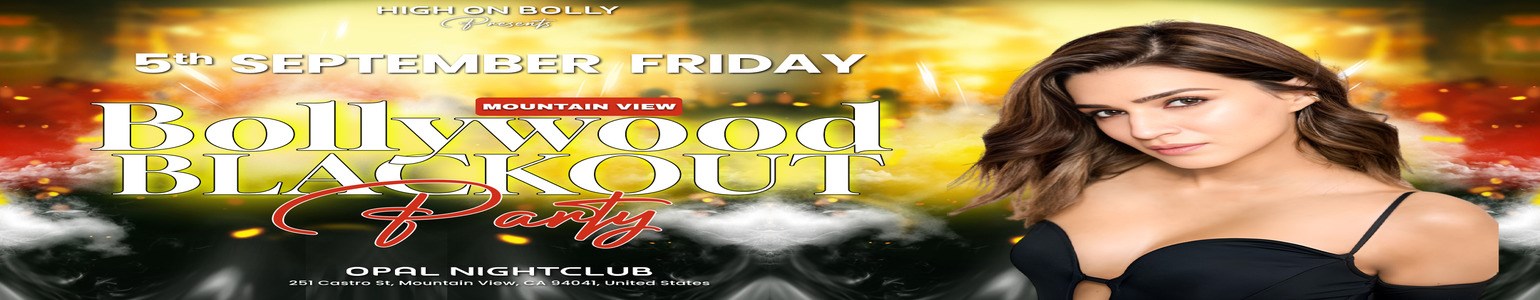 SEP 05 | FRIDAY | BOLLYWOOD BLACKOUT PARTY | MOUNTAIN VIEW