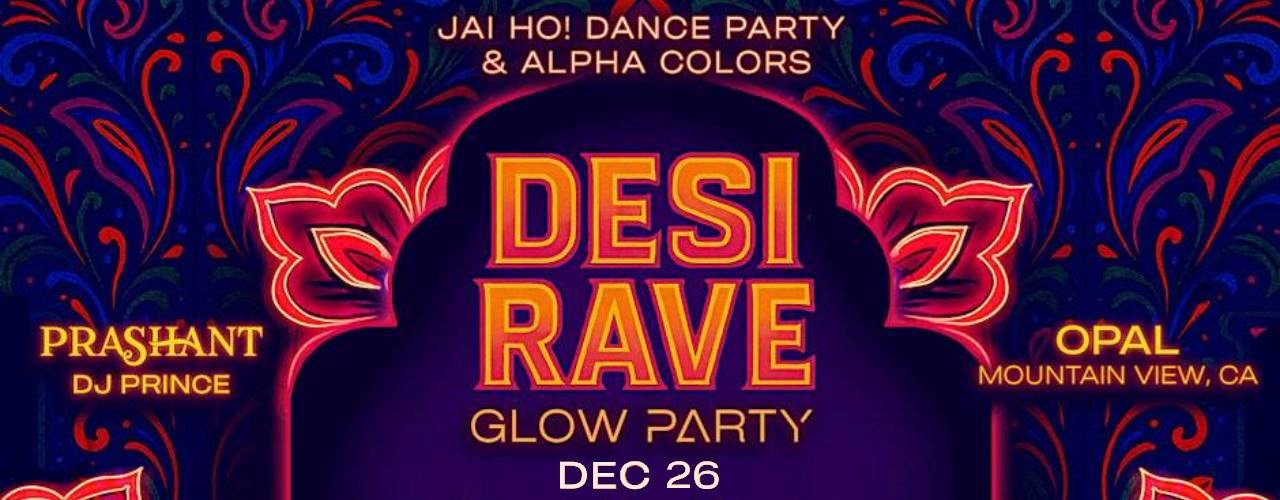 DESI RAVE – Bollywood GLOW Party – DJ Prashant & DJ Prince | Bay Area