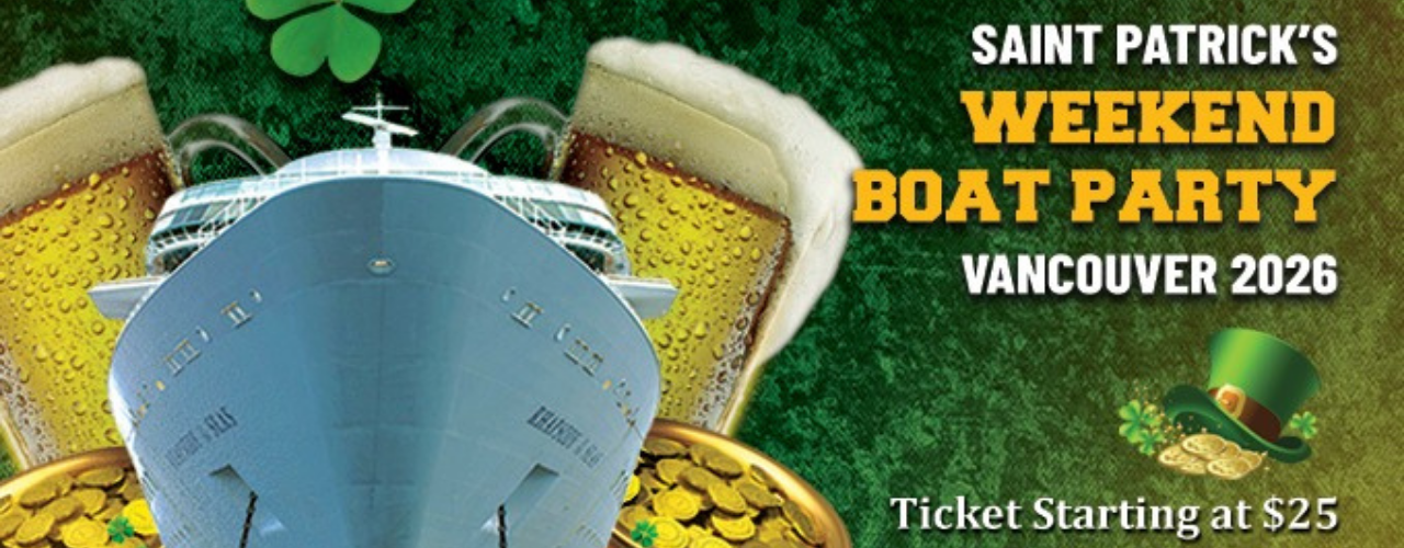 SAINT PATRICK'S DAY WEEKEND BOAT PARTY VANCOUVER 2026 |TICKETS START AT $25