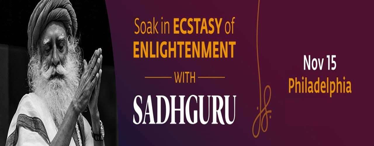 Soak in Ecstasy of Enlightenment with Sadhguru - Philadelphia