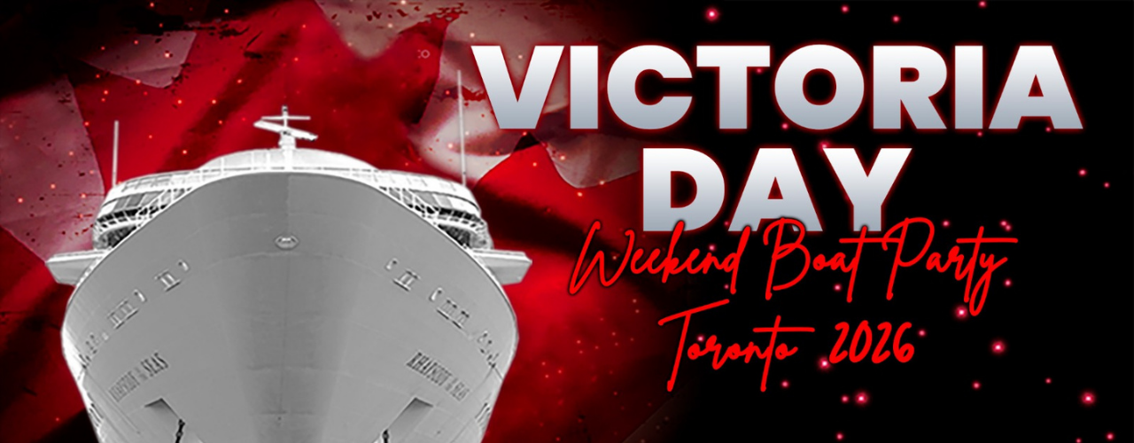 VICTORIA DAY WEEKEND BOAT PARTY TORONTO 2026 | TICKETS STARTING AT $20