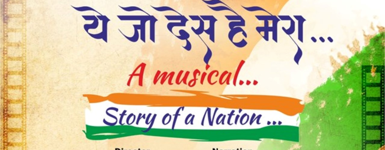 Yeh Jo Des Hai Mera – A musical – Story of A Nation