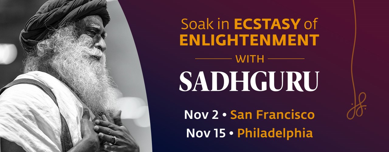 Soak in Ecstasy of Enlightenment with Sadhguru - Philadelphia