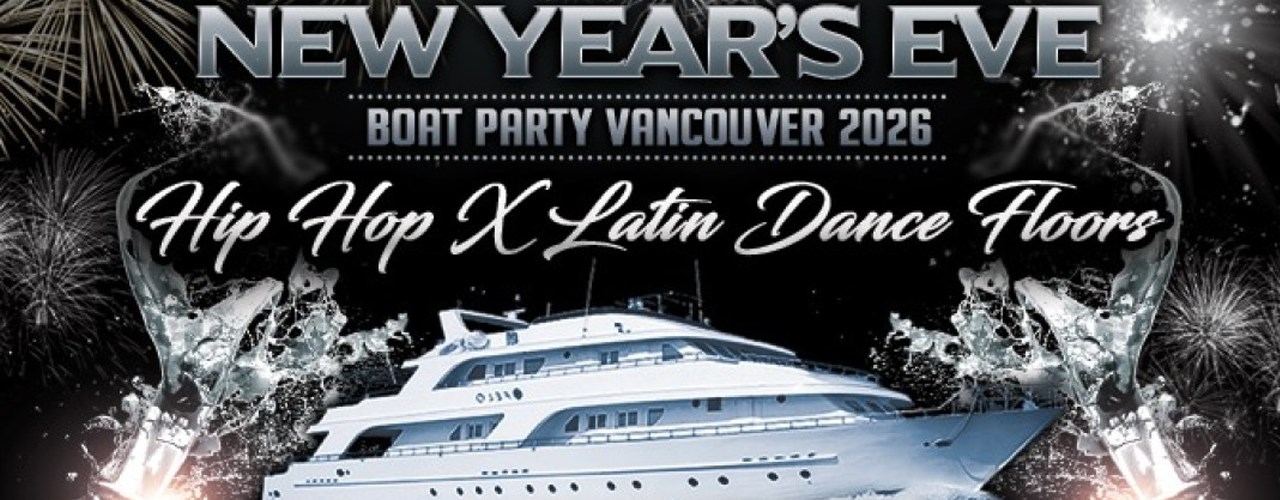 NEW YEARS EVE BOAT PARTY VANCOUVER 2026 | HIP HOP X LATIN| 2 DANCE FLOORS