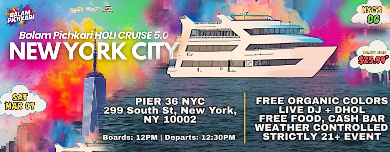 Balam Pichkari 5.0-NYCS OG Holi Cruise Party | from PIER 36 NYC