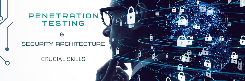 Why Penetration Testing and Security Architecture are Crucial Skills 