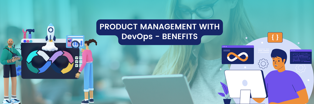 The benefits of uniting product management with DevOps