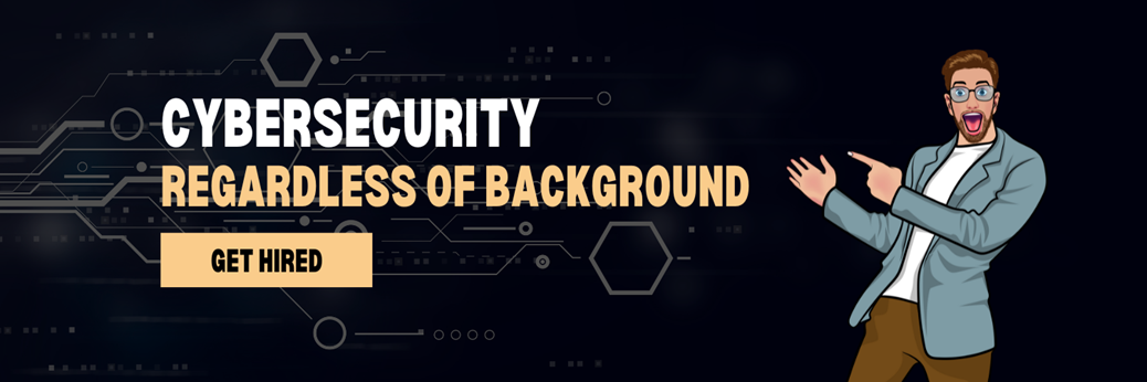 How to Get Hired in Cybersecurity, Regardless of Your Background