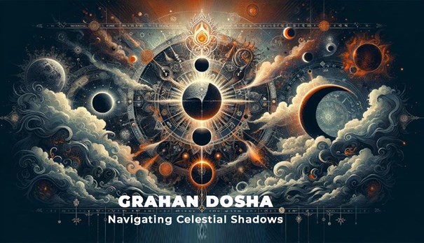 Grahan Dosha: Navigating Celestial Shadows
