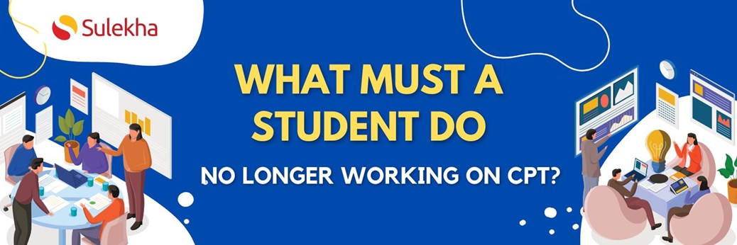 What must a student do if they are no longer working on CPT?