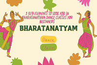 5 Key Elements to Look for in Bharatanatyam Dance Classes for Beginners
