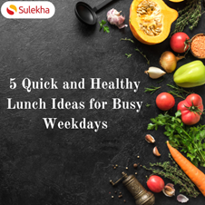Busy Days, Balanced Meals: 5 Quick & Healthy Lunches