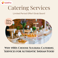 Why NRIs Choose Sulekha Catering Services for Authentic Indian Food