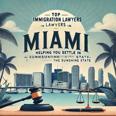Top Immigration Lawyers in Miami: Helping You Settle in the Sunshine State in Florida, FL