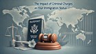 The Impact of Criminal Charges on Your Immigration Status in New York, NY