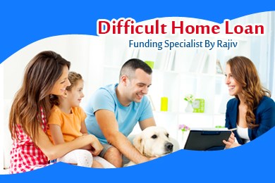 Difficult Home Loan Funding Specialist By Rajiv