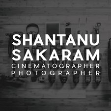 Shantanu Sakaram Cinematographer & Photographer