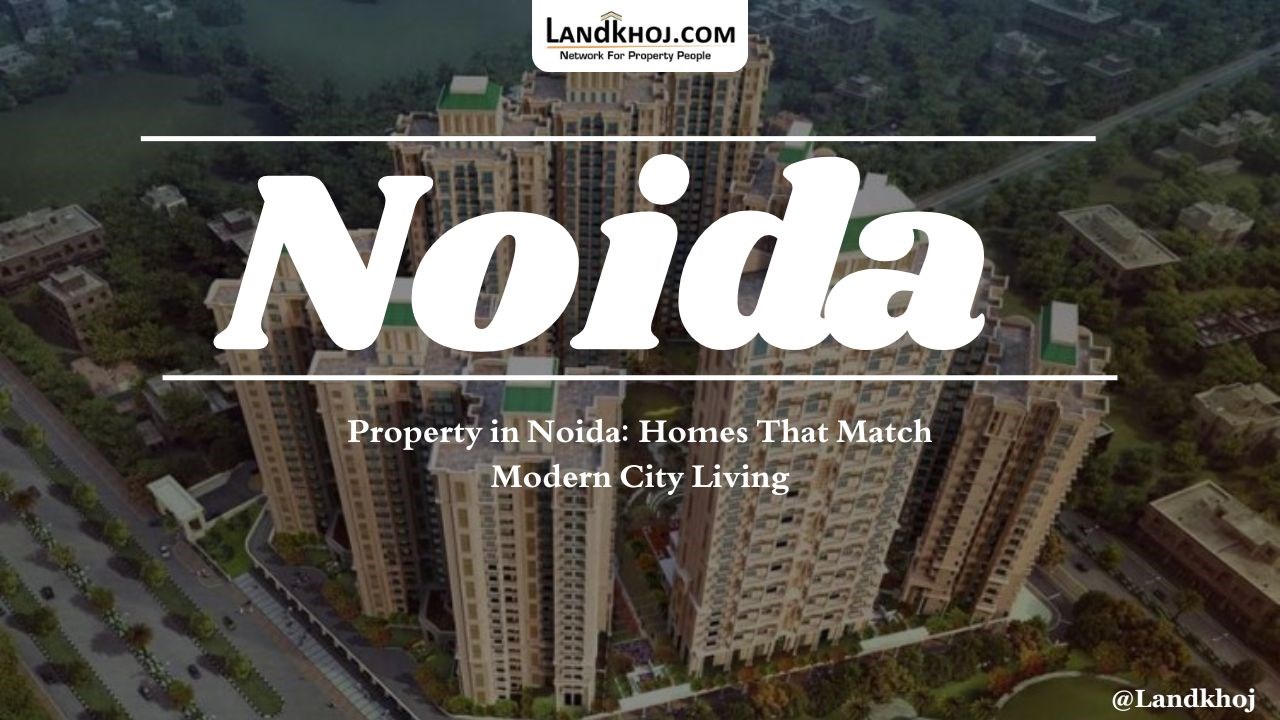 Property In Noida: Homes That Match Modern City Living